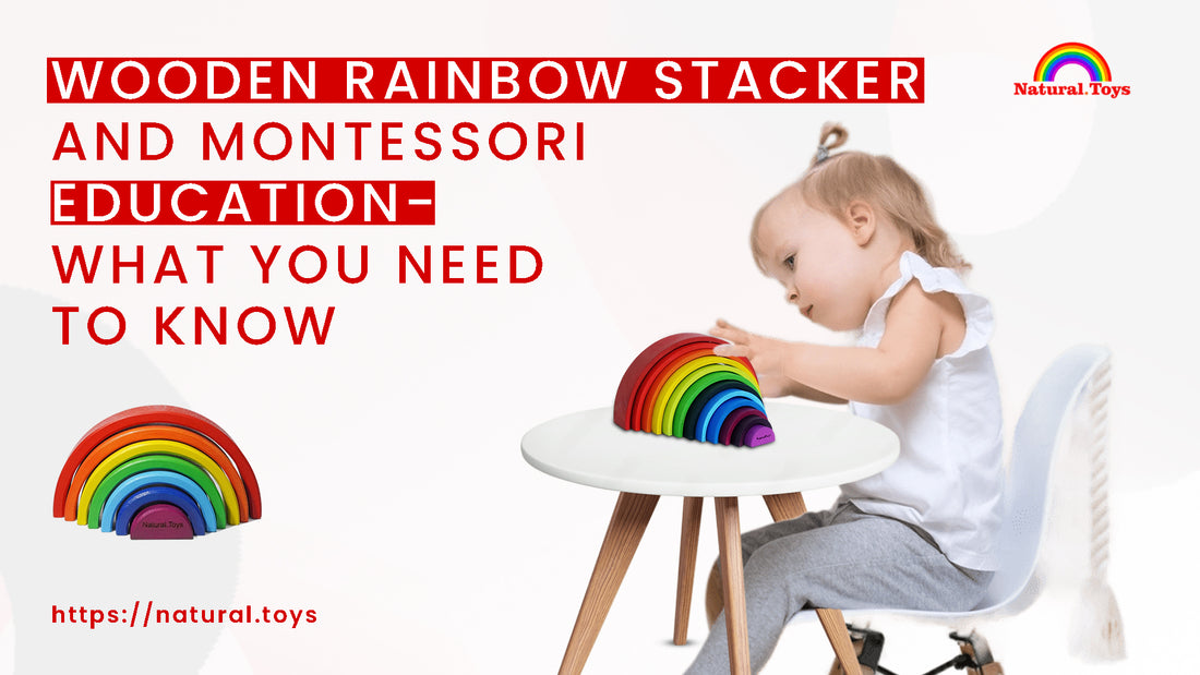 Wooden Rainbow Stacker and Montessori Education: What You Need to Know
