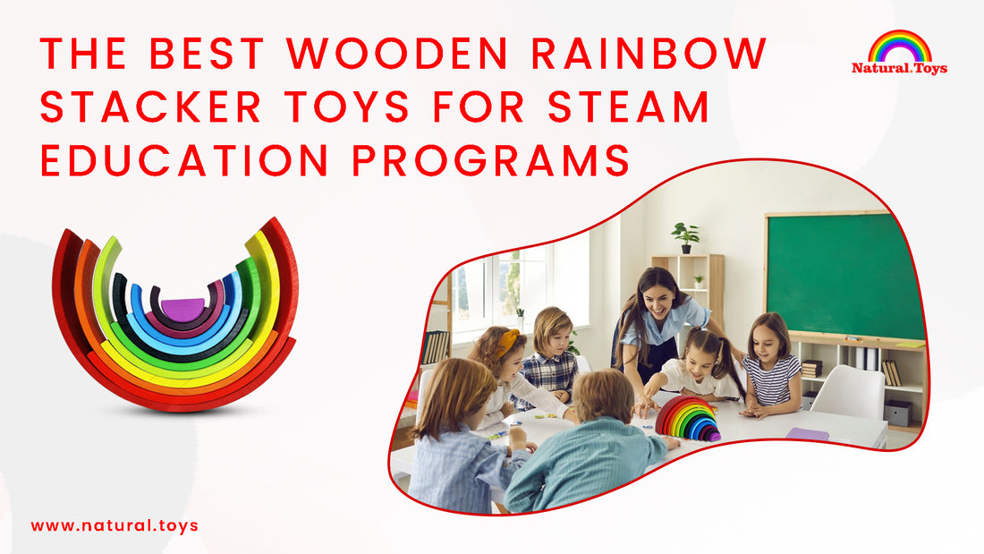 The Best Wooden Rainbow Stacker Toys for STEAM Education Programs