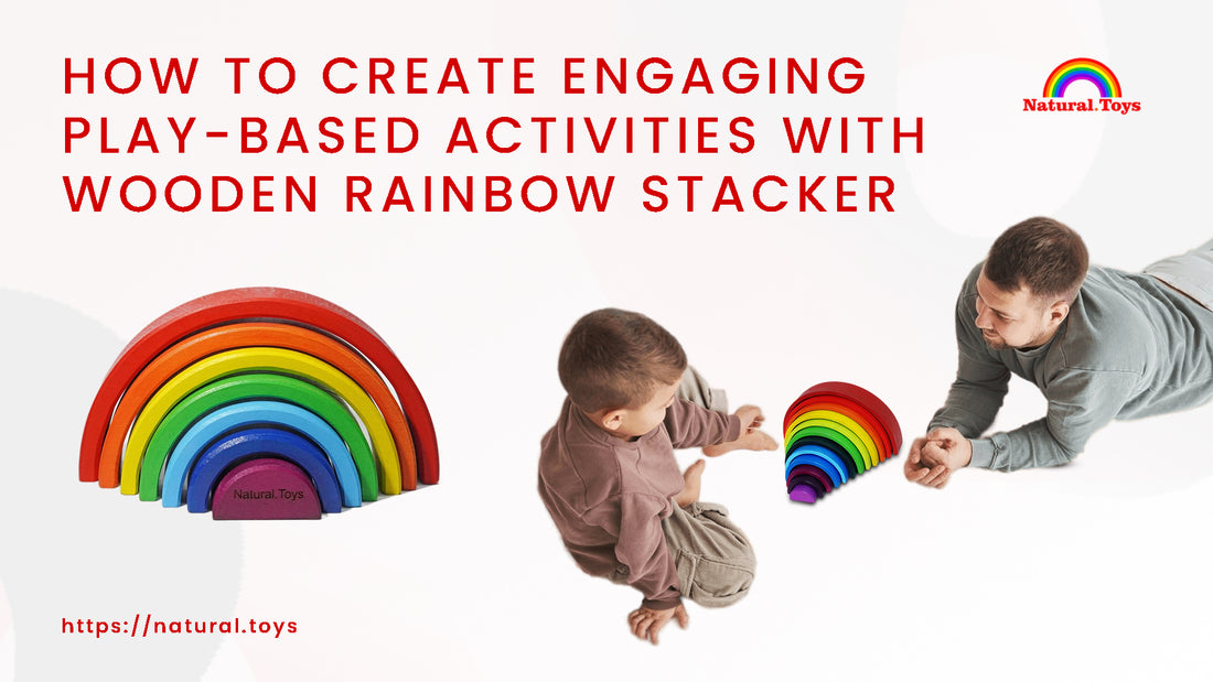 How to Create Engaging Play-Based Activities with Wooden Rainbow Stacker