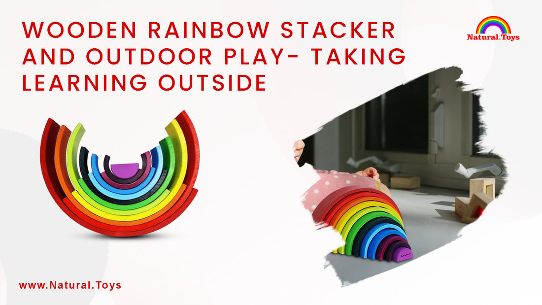 Wooden Rainbow Stacker and Outdoor Play: Taking Learning Outside