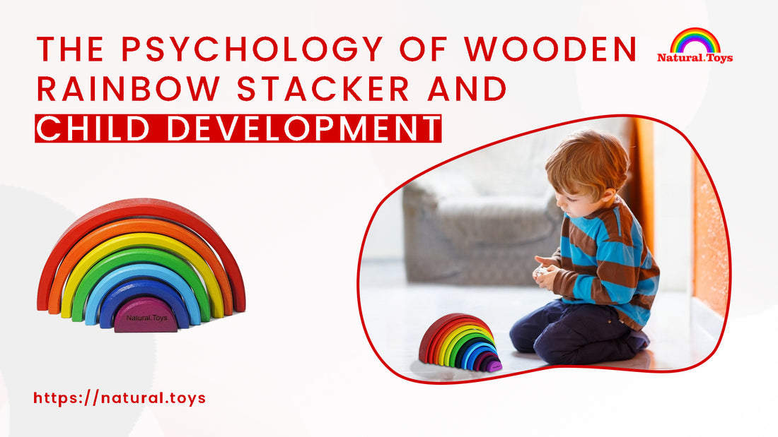 The Psychology of Wooden Rainbow Stacker and Child Development