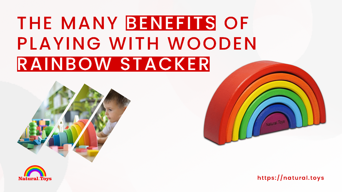 The Benefits of Playing with a Wooden Rainbow Stacker: Development, Creativity, and Learning