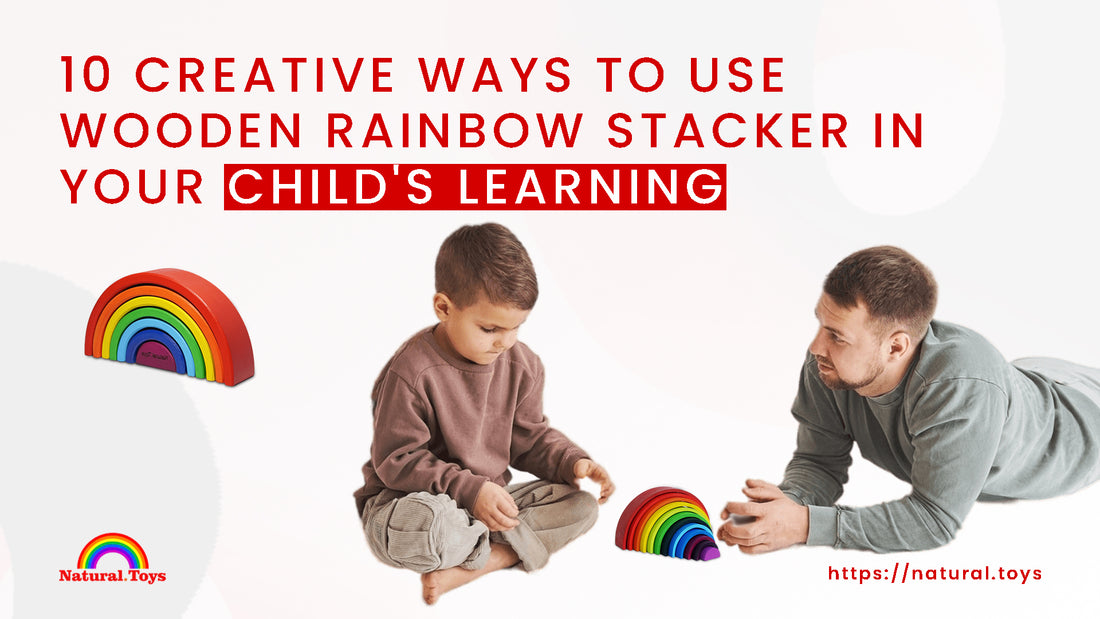 10 Creative Ways to Use a Wooden Rainbow Stacker for Your Child's Learning Journey